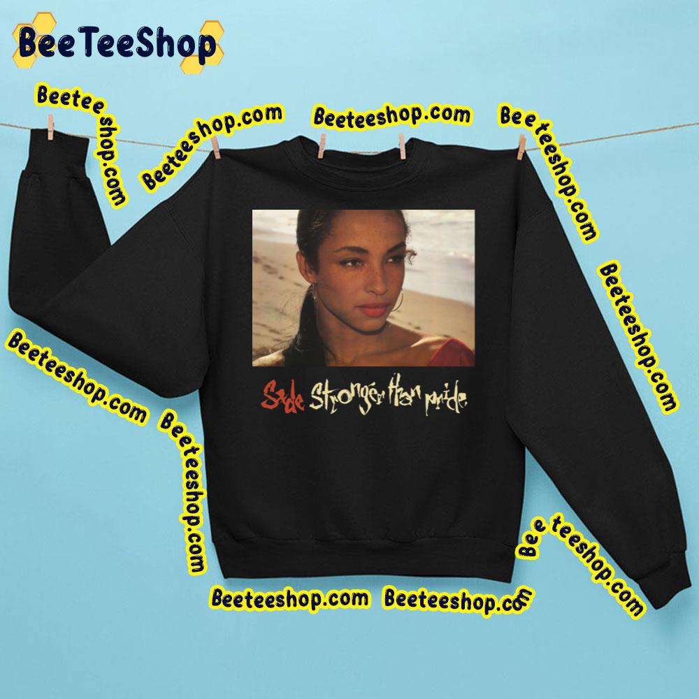 Sade Adu Stronger Than Pride Trending Unisex Sweatshirt Sade Adu Stronger Than Pride Trending Unisex Sweatshirt