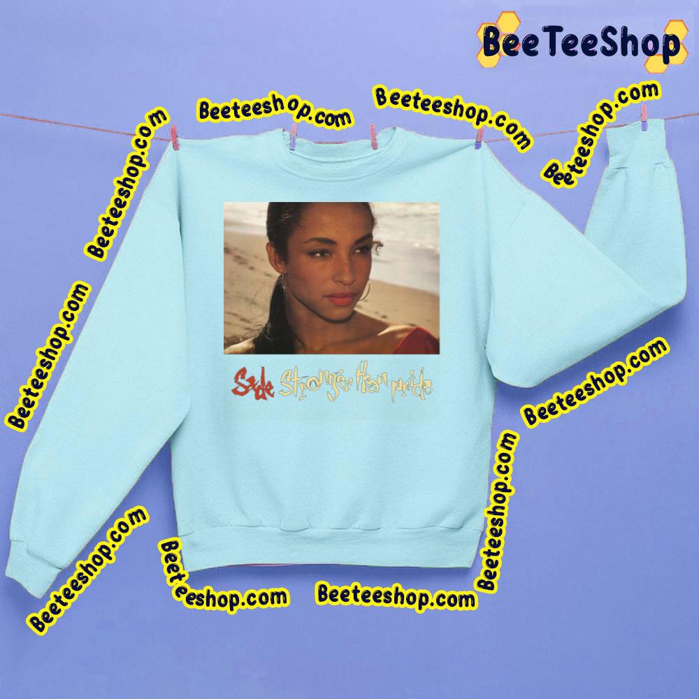 Sade Adu Stronger Than Pride Trending Unisex Sweatshirt Sade Adu Stronger Than Pride Trending Unisex Sweatshirt