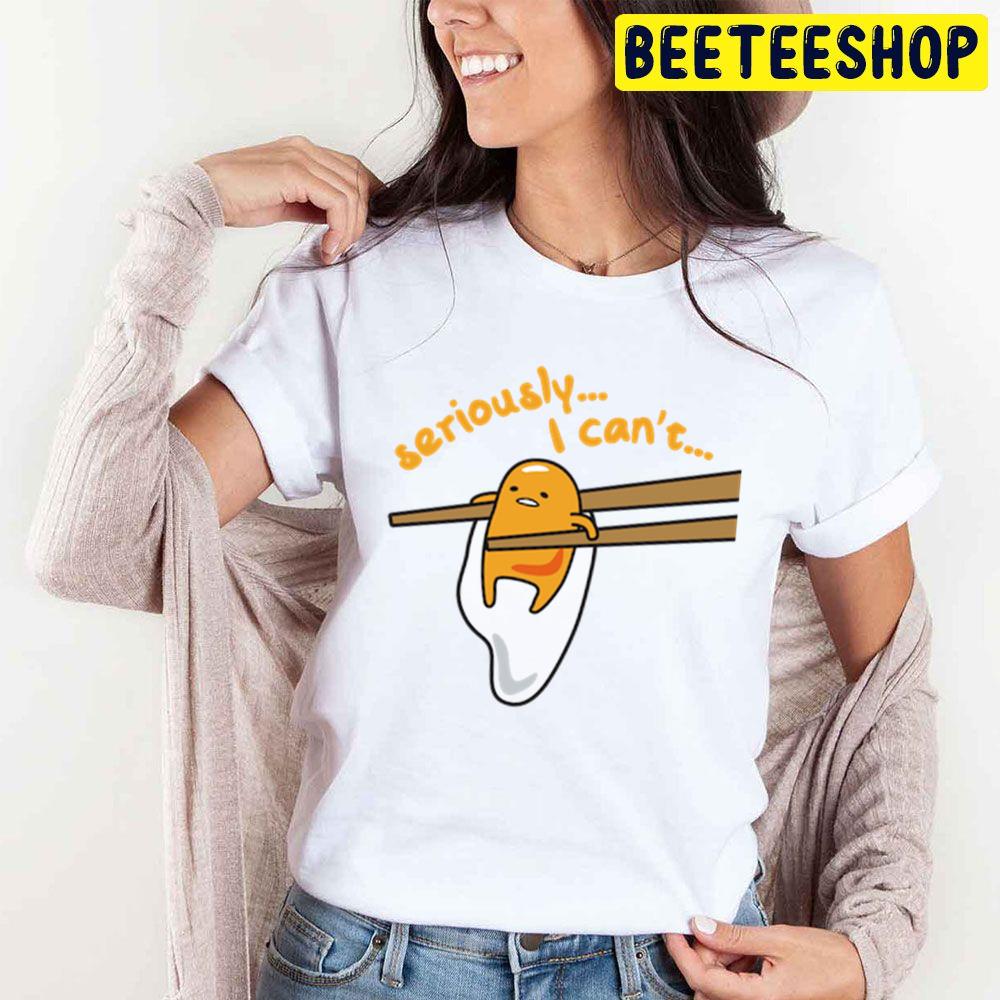 Seriously I Can't Gudetama An Eggcellent Adventure Movie 2022 Trending Unisex T-Shirt Seriously I Can't Gudetama An Eggcellent Adventure Movie 2022 Trending Unisex T-Shirt