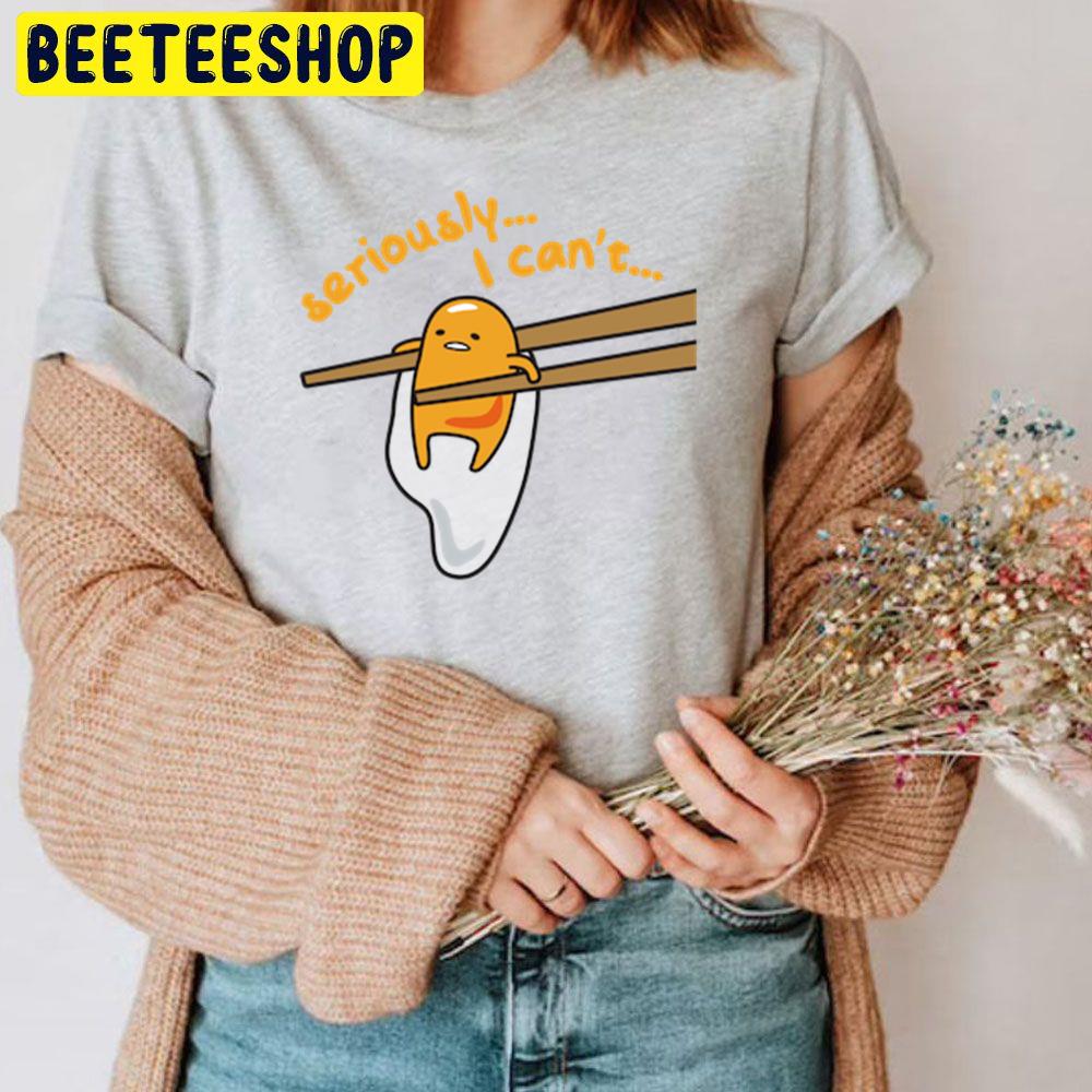 Seriously I Can't Gudetama An Eggcellent Adventure Movie 2022 Trending Unisex T-Shirt Seriously I Can't Gudetama An Eggcellent Adventure Movie 2022 Trending Unisex T-Shirt