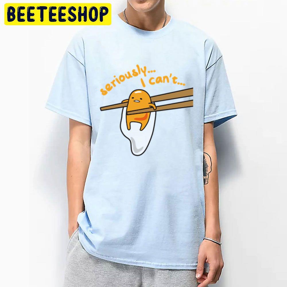 Seriously I Can't Gudetama An Eggcellent Adventure Movie 2022 Trending Unisex T-Shirt Seriously I Can't Gudetama An Eggcellent Adventure Movie 2022 Trending Unisex T-Shirt