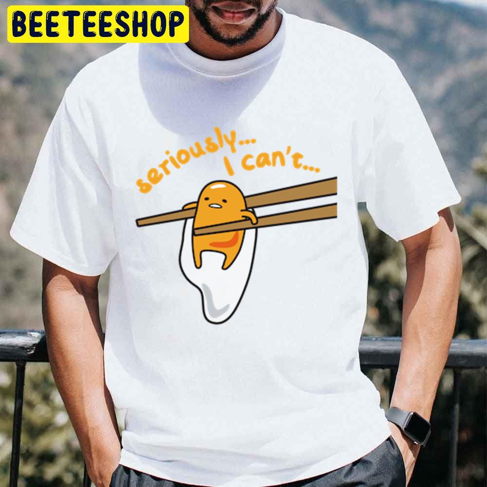 Seriously I Can't Gudetama An Eggcellent Adventure Movie 2022 Trending Unisex T-Shirt Seriously I Can't Gudetama An Eggcellent Adventure Movie 2022 Trending Unisex T-Shirt