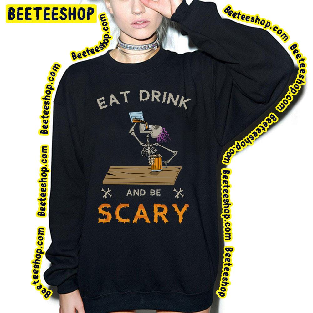 Skull Eat Drink And Be Scary Trending Unisex Sweatshirt Skull Eat Drink And Be Scary Trending Unisex Sweatshirt