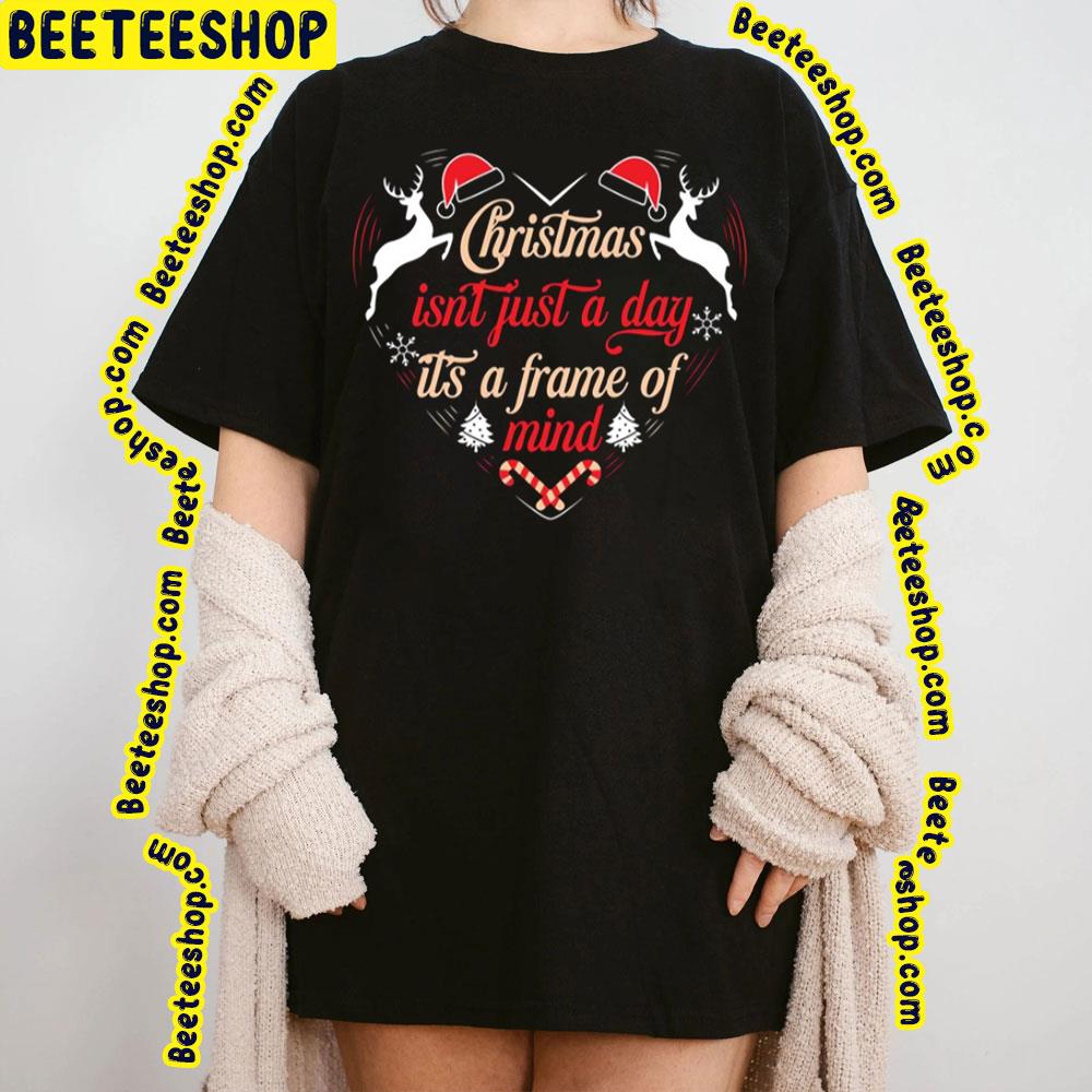 Slogan Is Christmas Isn't Just A Day Its A Frame Of Mind Trending Unisex Sweatshirt Slogan Is Christmas Isn't Just A Day Its A Frame Of Mind Trending Unisex Sweatshirt
