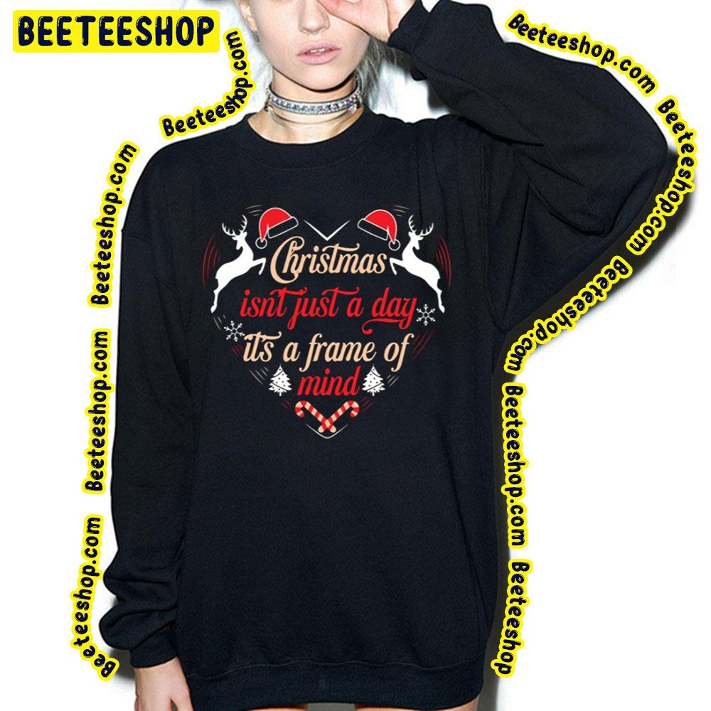 Slogan Is Christmas Isn't Just A Day Its A Frame Of Mind Trending Unisex Sweatshirt Slogan Is Christmas Isn't Just A Day Its A Frame Of Mind Trending Unisex Sweatshirt