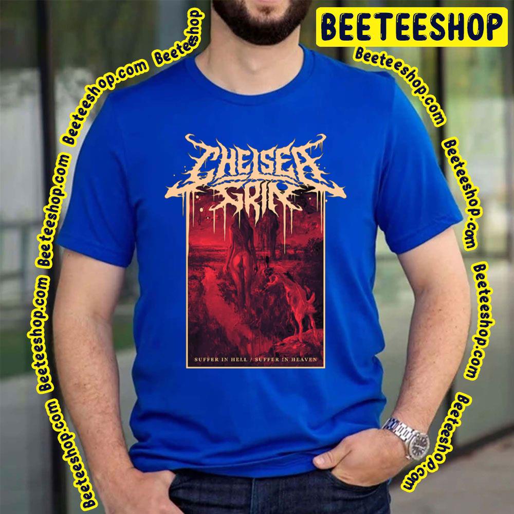 Suffer In Hell Suffer In Heaven Chelsea Grin Trending Unisex T-Shirt Suffer In Hell Suffer In Heaven Chelsea Grin Trending Unisex T-Shirt