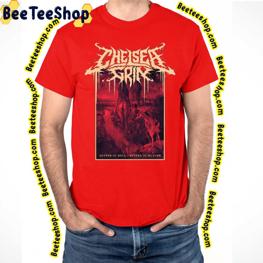 Suffer In Hell Suffer In Heaven Chelsea Grin Trending Unisex T-Shirt Suffer In Hell Suffer In Heaven Chelsea Grin Trending Unisex T-Shirt