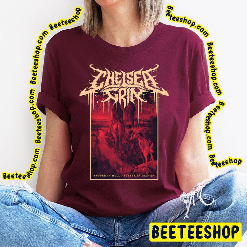 Suffer In Hell Suffer In Heaven Chelsea Grin Trending Unisex T-Shirt Suffer In Hell Suffer In Heaven Chelsea Grin Trending Unisex T-Shirt