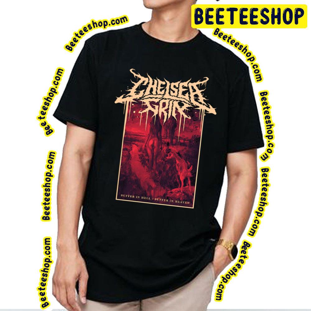 Suffer In Hell Suffer In Heaven Chelsea Grin Trending Unisex T-Shirt Suffer In Hell Suffer In Heaven Chelsea Grin Trending Unisex T-Shirt