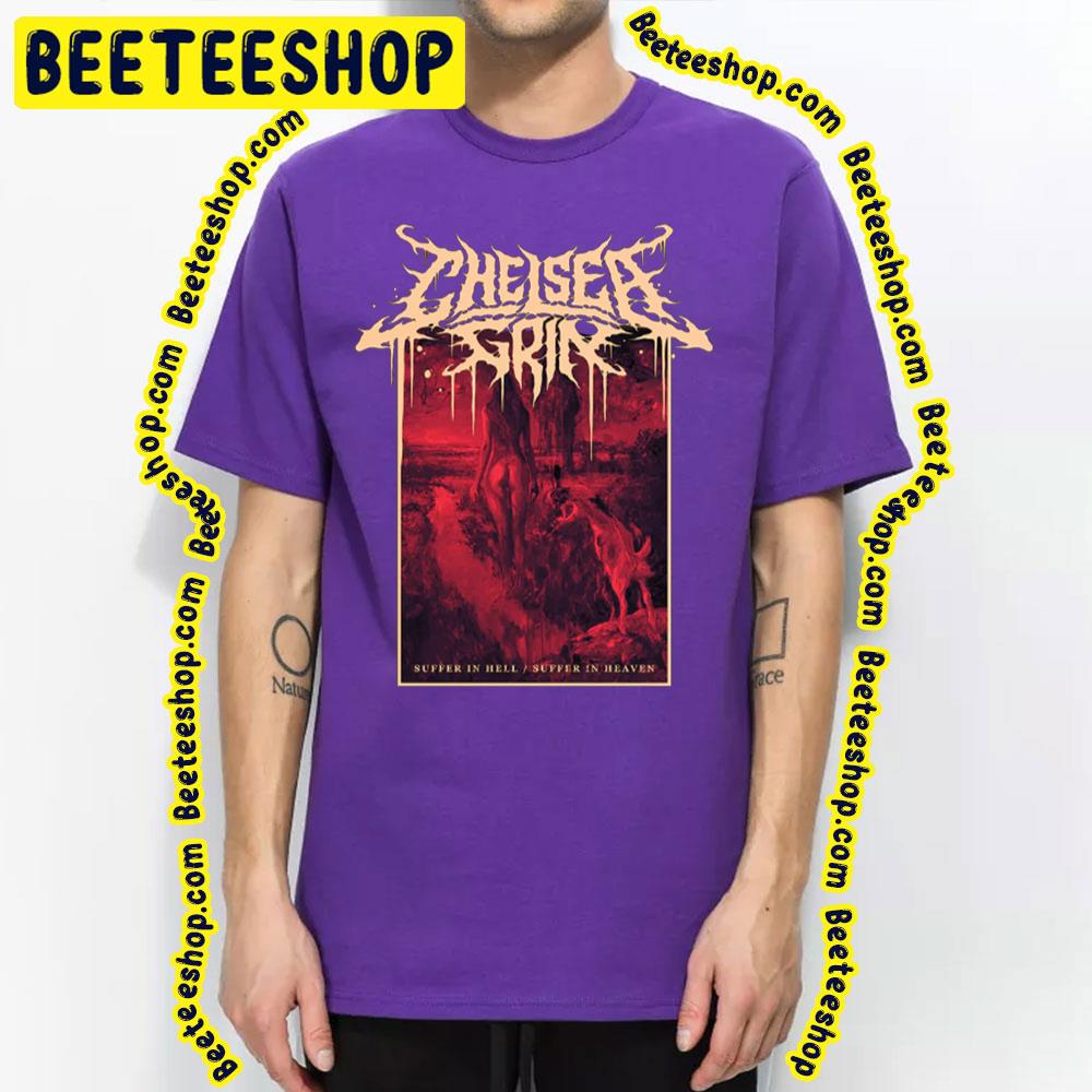 Suffer In Hell Suffer In Heaven Chelsea Grin Trending Unisex T-Shirt Suffer In Hell Suffer In Heaven Chelsea Grin Trending Unisex T-Shirt