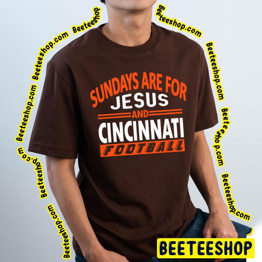 Sundays Are For Jesus And Cin Cincinnati Fan Football Trending Unisex T-Shirt Sundays Are For Jesus And Cin Cincinnati Fan Football Trending Unisex T-Shirt