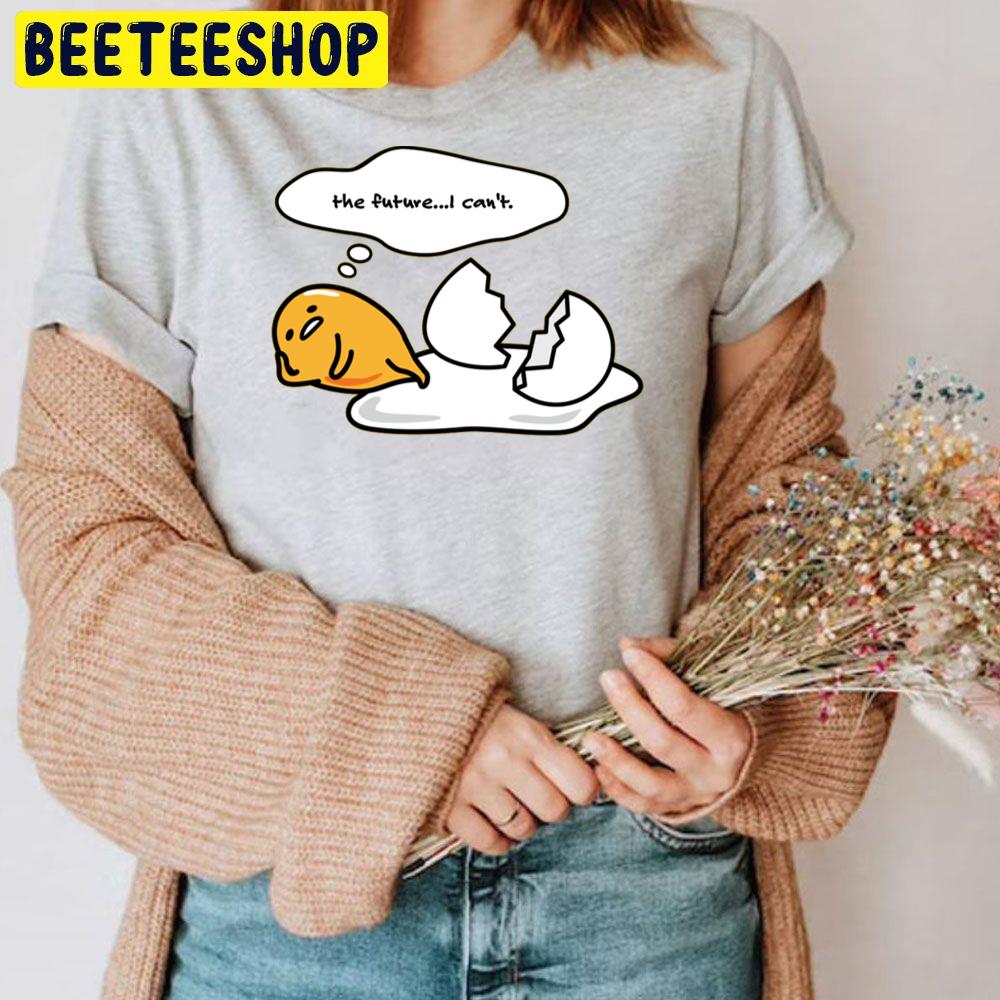 The Future I Can't Gudetama An Eggcellent Adventure Movie 2022 Trending Unisex T-Shirt The Future I Can't Gudetama An Eggcellent Adventure Movie 2022 Trending Unisex T-Shirt