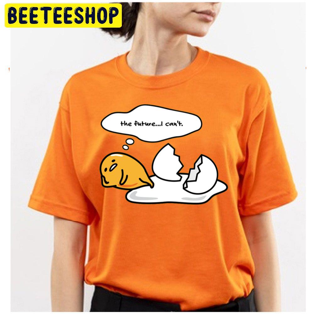 The Future I Can't Gudetama An Eggcellent Adventure Movie 2022 Trending Unisex T-Shirt The Future I Can't Gudetama An Eggcellent Adventure Movie 2022 Trending Unisex T-Shirt