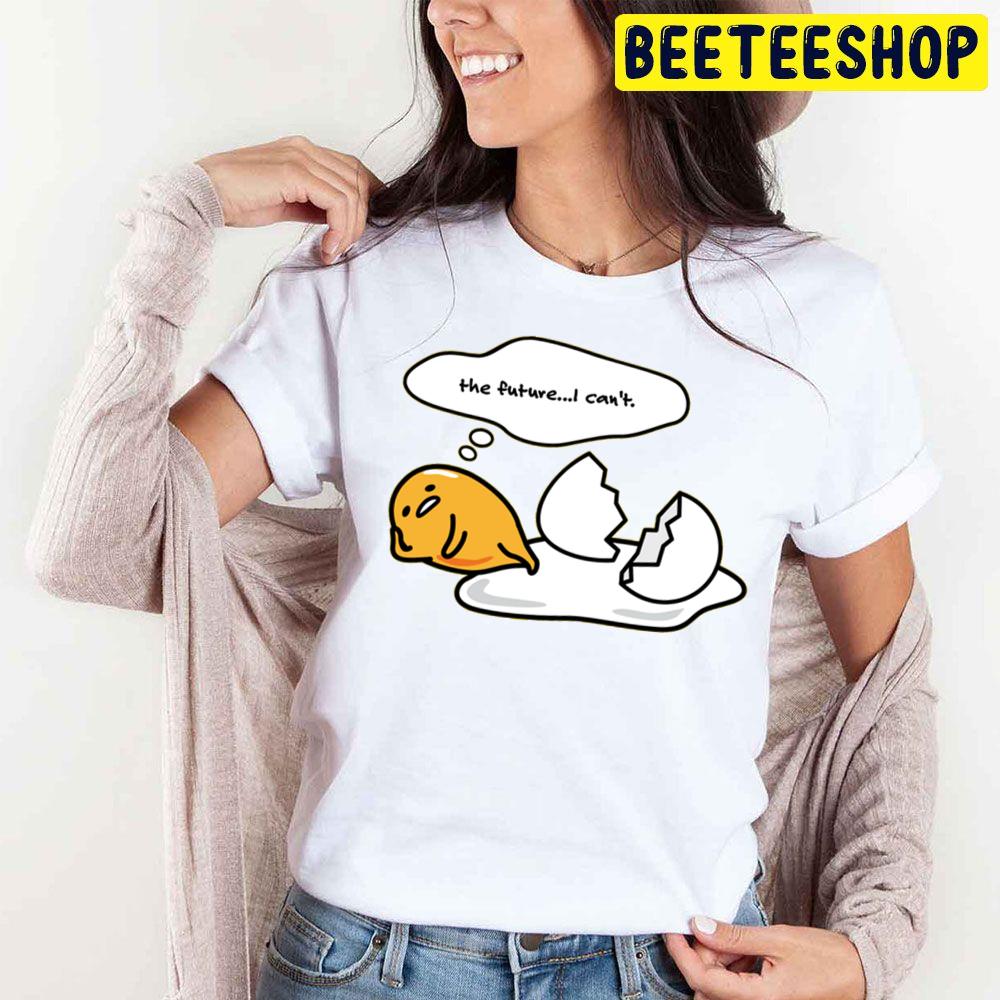 The Future I Can't Gudetama An Eggcellent Adventure Movie 2022 Trending Unisex T-Shirt The Future I Can't Gudetama An Eggcellent Adventure Movie 2022 Trending Unisex T-Shirt