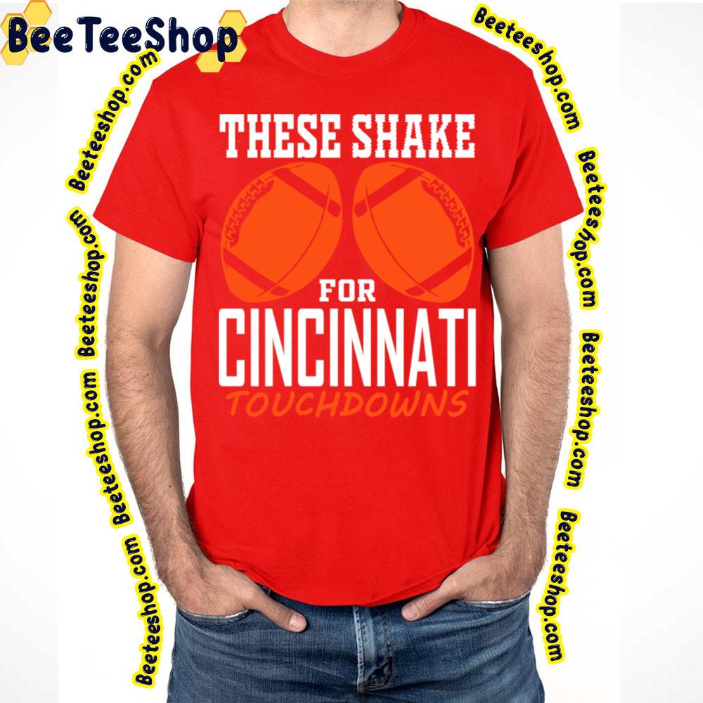 These Shake For Tds Funny Cincinnati Fan Football Trending Unisex T-Shirt These Shake For Tds Funny Cincinnati Fan Football Trending Unisex T-Shirt