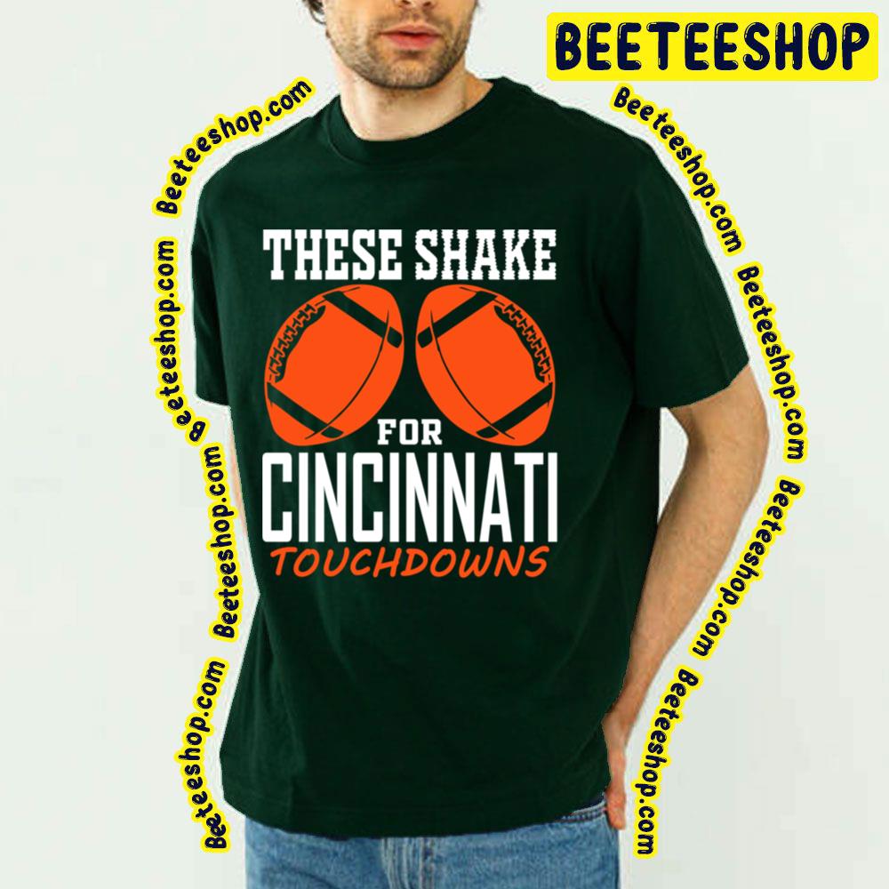 These Shake For Tds Funny Cincinnati Fan Football Trending Unisex T-Shirt These Shake For Tds Funny Cincinnati Fan Football Trending Unisex T-Shirt