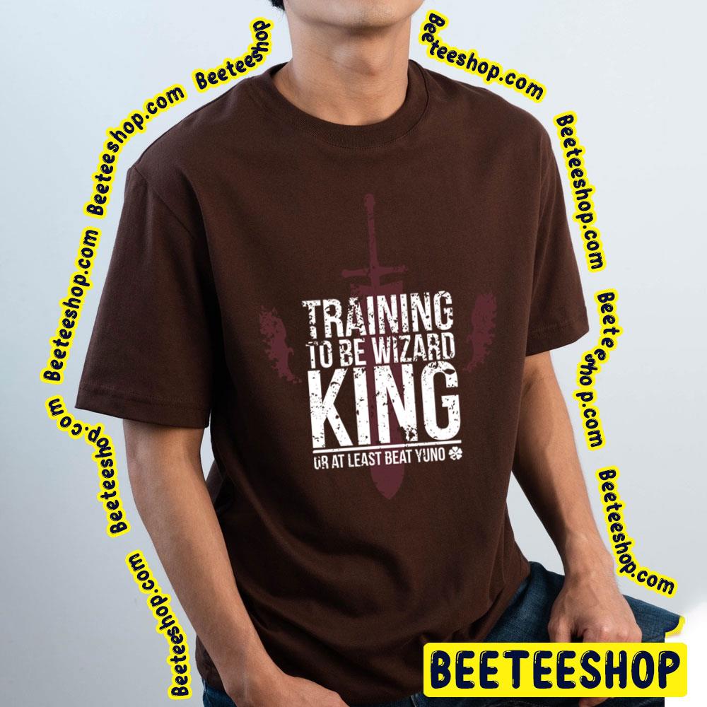 Training To Be Wizard King Or At Least Beat Yuno Trending Unisex T-Shirt Training To Be Wizard King Or At Least Beat Yuno Trending Unisex T-Shirt