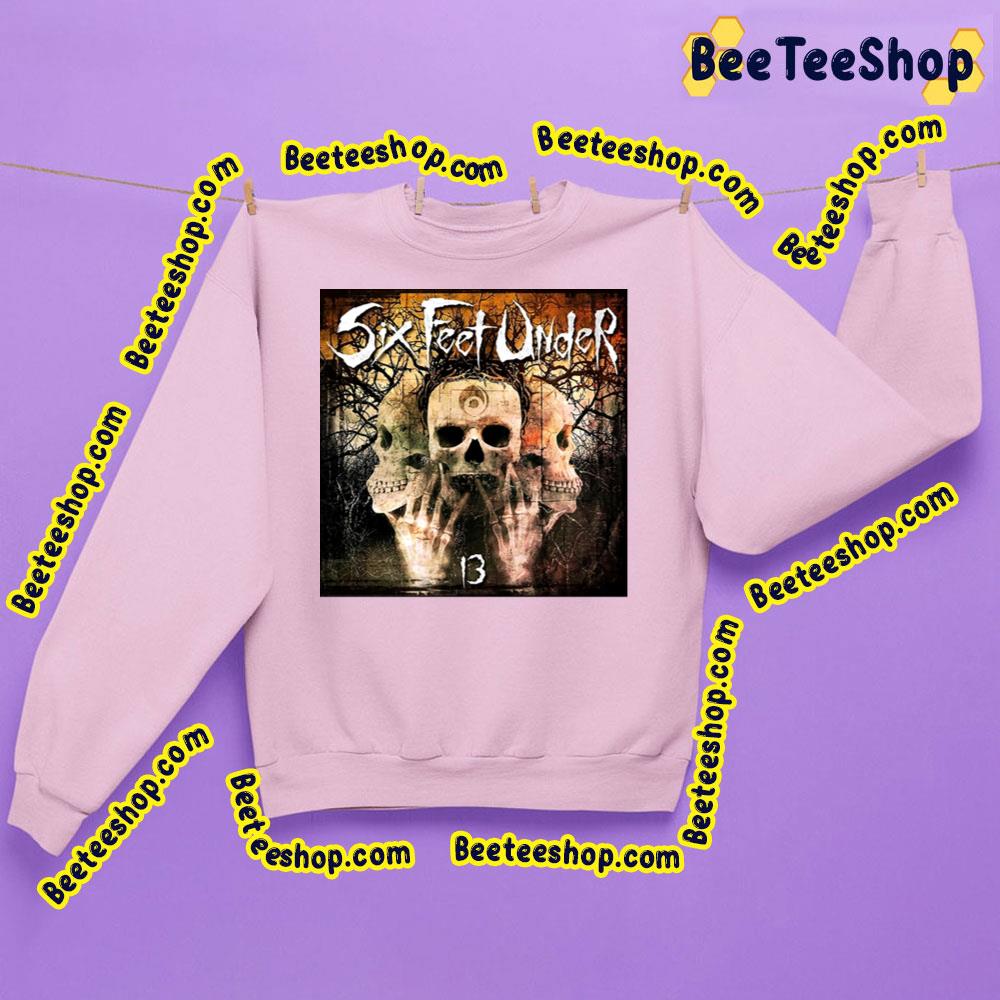 13 Six Feet Under Death Metal Trending Unisex Sweatshirt 13 Six Feet Under Death Metal Trending Unisex Sweatshirt