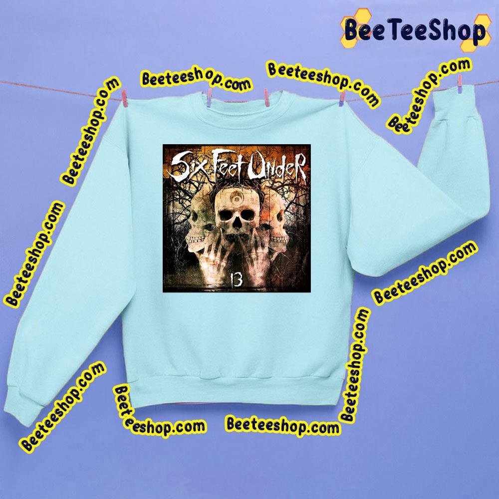 13 Six Feet Under Death Metal Trending Unisex Sweatshirt 13 Six Feet Under Death Metal Trending Unisex Sweatshirt