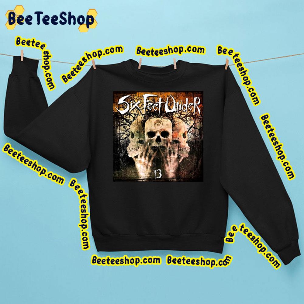 13 Six Feet Under Death Metal Trending Unisex Sweatshirt 13 Six Feet Under Death Metal Trending Unisex Sweatshirt