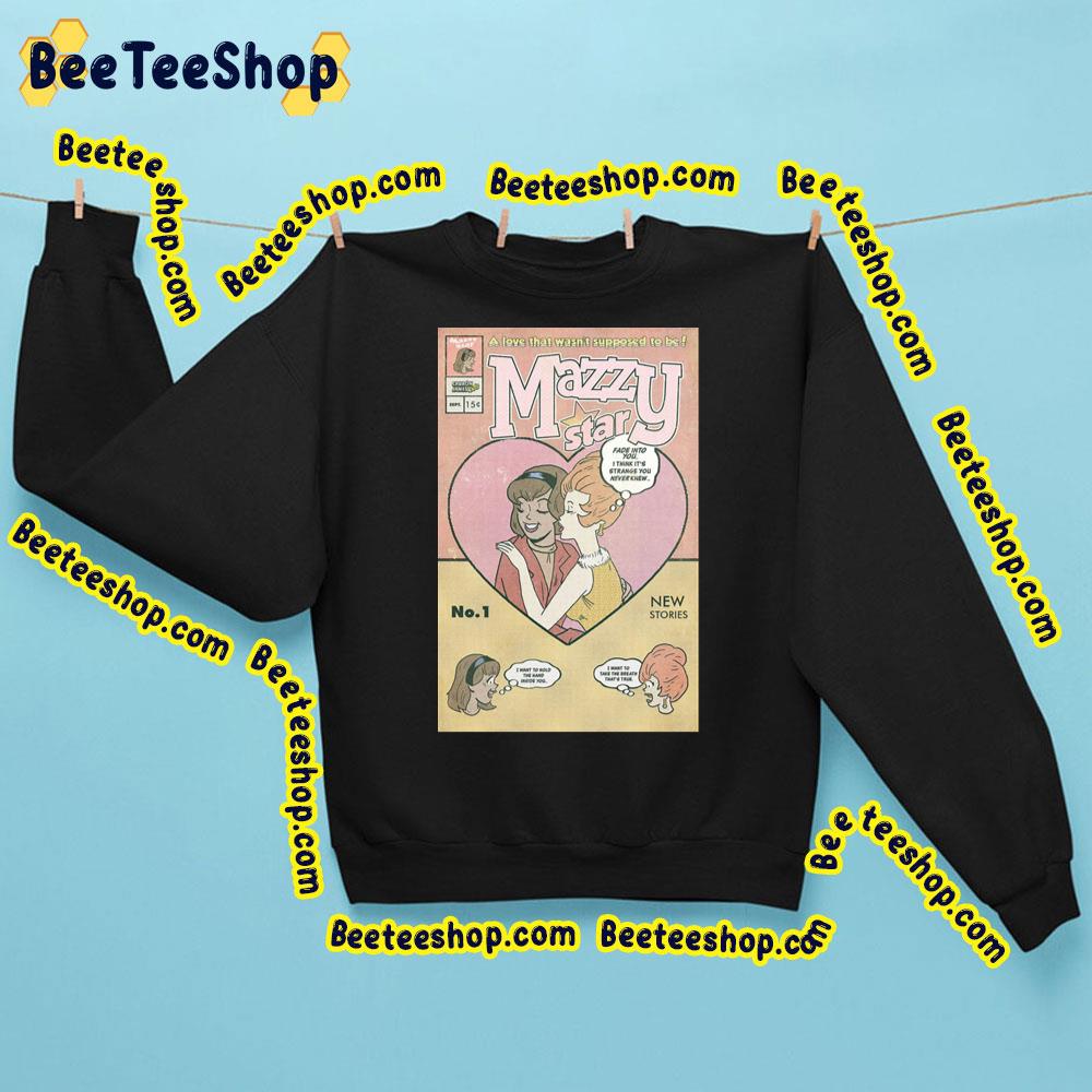 A Love That Wasn't Supposed To Be Mazzy Star Trending Unisex Sweatshirt A Love That Wasn't Supposed To Be Mazzy Star Trending Unisex Sweatshirt
