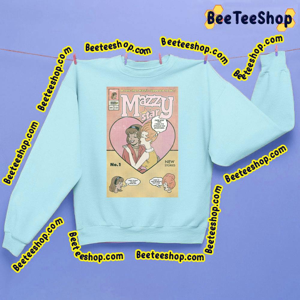 A Love That Wasn't Supposed To Be Mazzy Star Trending Unisex Sweatshirt A Love That Wasn't Supposed To Be Mazzy Star Trending Unisex Sweatshirt