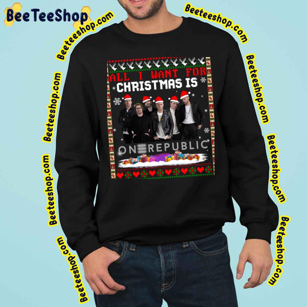 All I Want For Christmas Is Onerepublic Trending Unisex Sweatshirt All I Want For Christmas Is Onerepublic Trending Unisex Sweatshirt