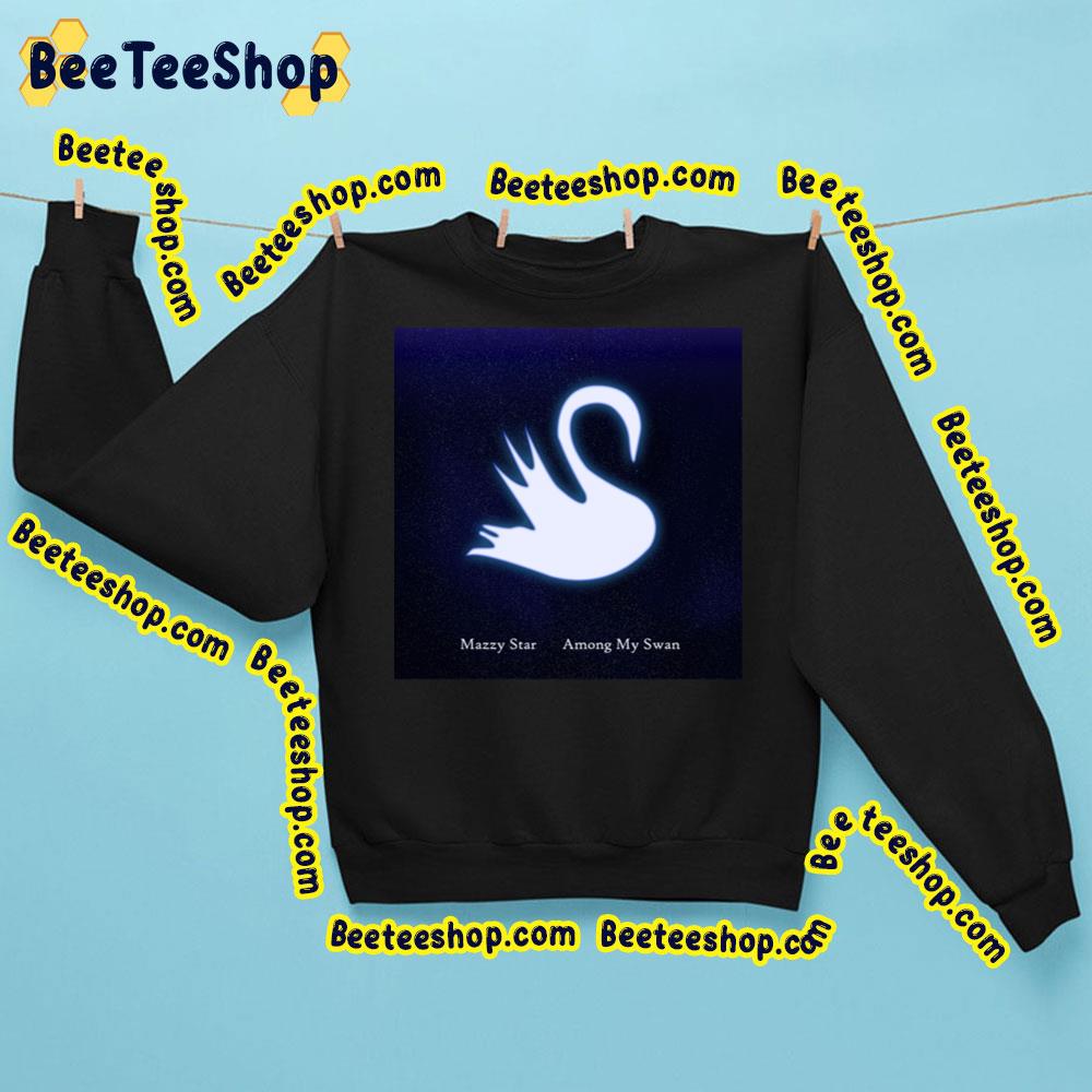 Among My Swan Mazzy Star Trending Unisex Sweatshirt Among My Swan Mazzy Star Trending Unisex Sweatshirt