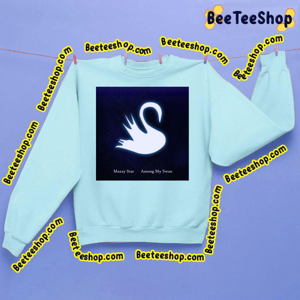 Among My Swan Mazzy Star Trending Unisex Sweatshirt Among My Swan Mazzy Star Trending Unisex Sweatshirt
