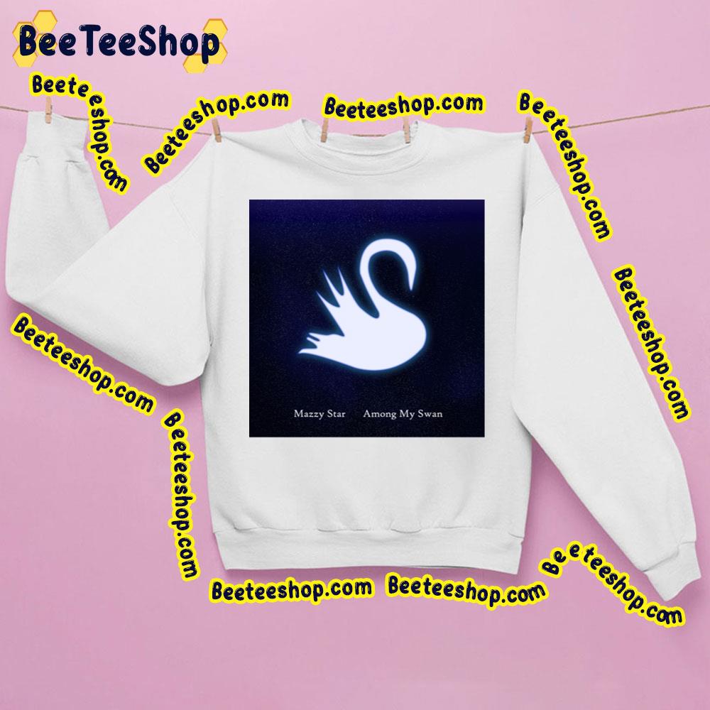 Among My Swan Mazzy Star Trending Unisex Sweatshirt Among My Swan Mazzy Star Trending Unisex Sweatshirt