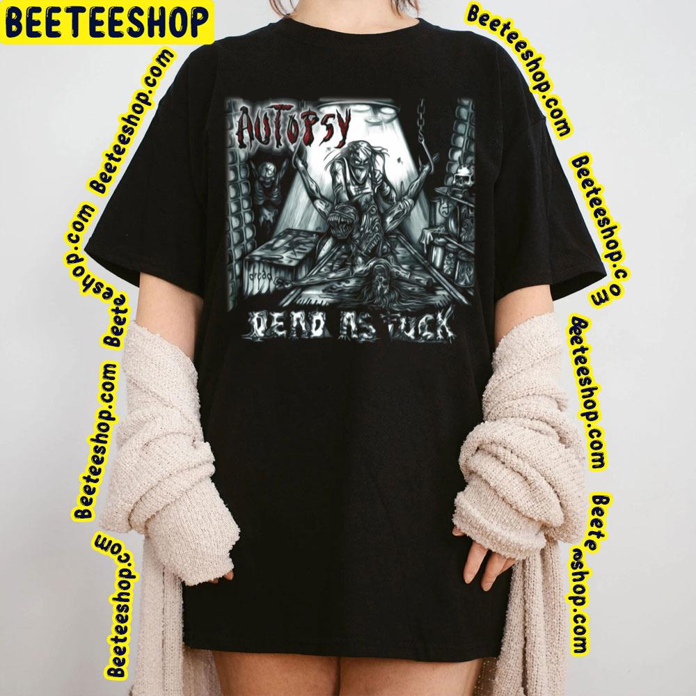 Autopsy Dead As Fuck Trending Unisex Sweatshirt Autopsy Dead As Fuck Trending Unisex Sweatshirt