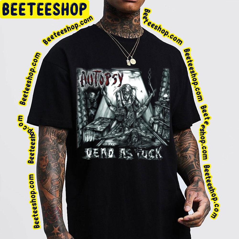 Autopsy Dead As Fuck Trending Unisex Sweatshirt Autopsy Dead As Fuck Trending Unisex Sweatshirt