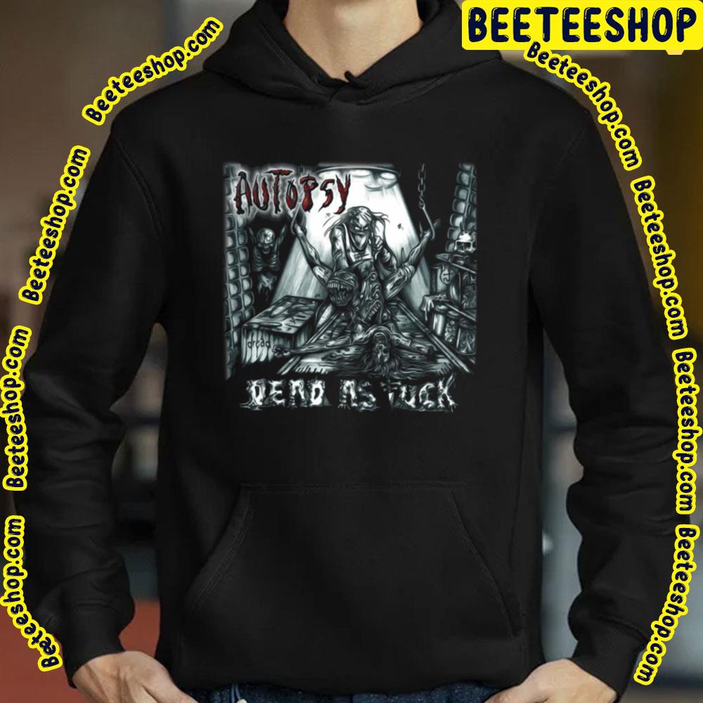 Autopsy Dead As Fuck Trending Unisex Sweatshirt Autopsy Dead As Fuck Trending Unisex Sweatshirt