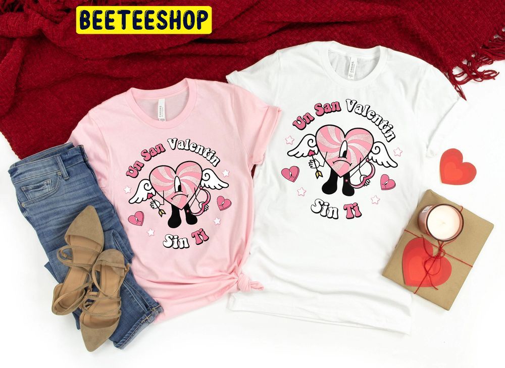 Bad Bunny Valentines Unsan Valentin Sin Ti Trending Unisex Shirt Bad Bunny Valentines Unsan Valentin Sin Ti Trending Unisex Shirt