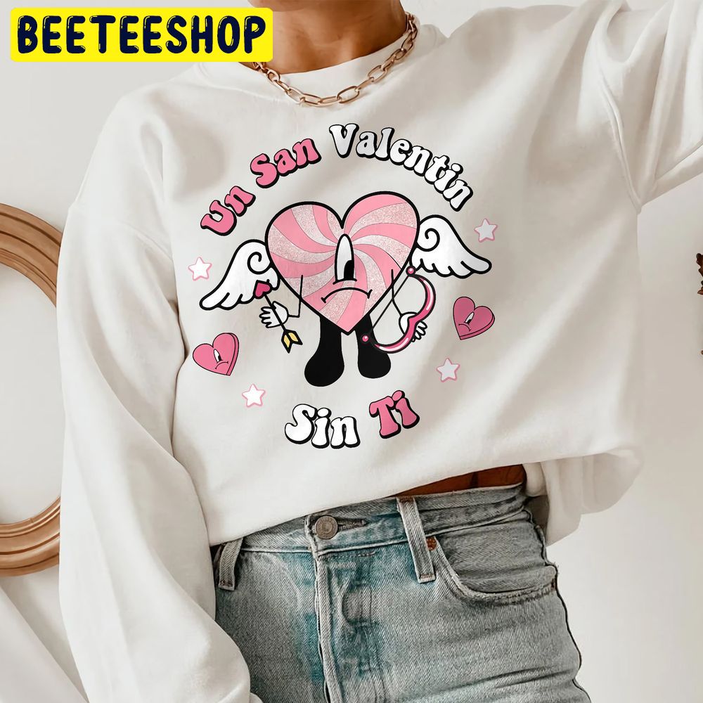 Bad Bunny Valentines Unsan Valentin Sin Ti Trending Unisex Shirt Bad Bunny Valentines Unsan Valentin Sin Ti Trending Unisex Shirt