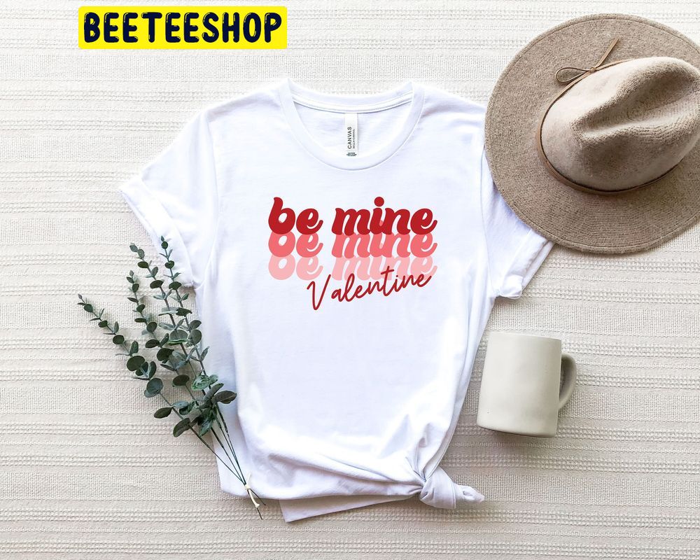 Be Mine Valentine's Day Trending Unisex Shirt Be Mine Valentine's Day Trending Unisex Shirt