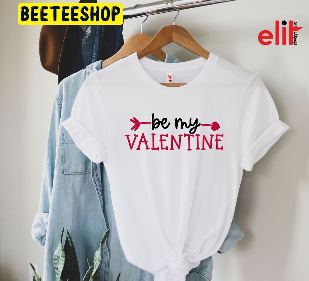 Be My Valentine Day Trending Unisex Shirt Be My Valentine Day Trending Unisex Shirt