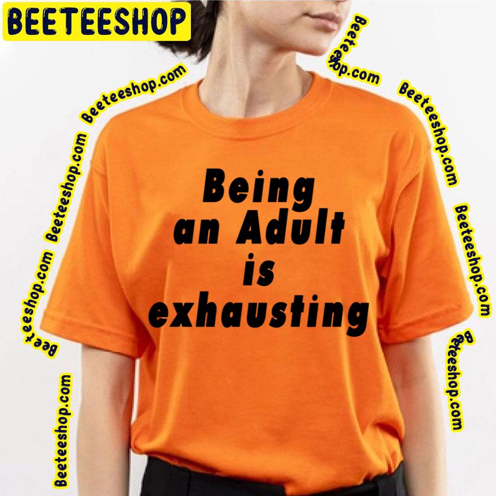 Being An Adult Is Exhausting Black Art Trending Unisex T-Shirt Being An Adult Is Exhausting Black Art Trending Unisex T-Shirt