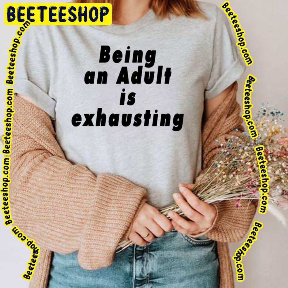 Being An Adult Is Exhausting Black Art Trending Unisex T-Shirt Being An Adult Is Exhausting Black Art Trending Unisex T-Shirt