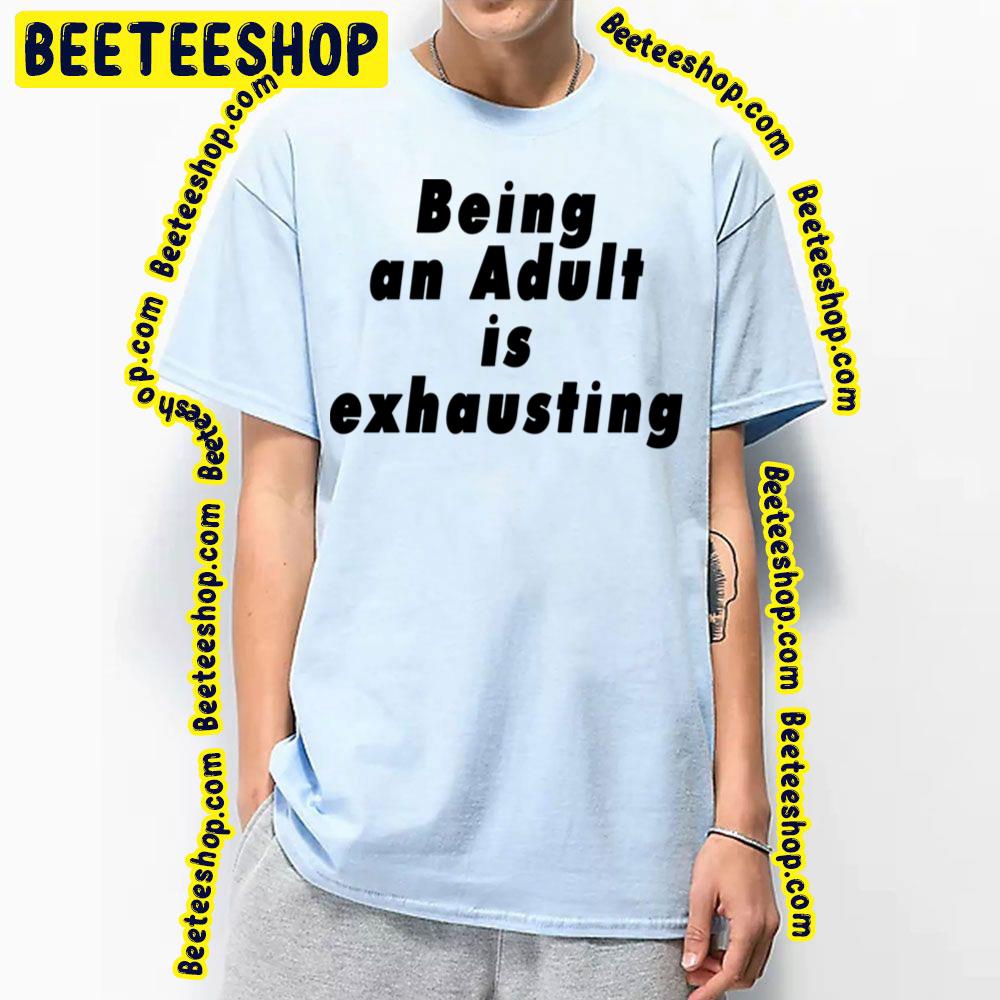 Being An Adult Is Exhausting Black Art Trending Unisex T-Shirt Being An Adult Is Exhausting Black Art Trending Unisex T-Shirt