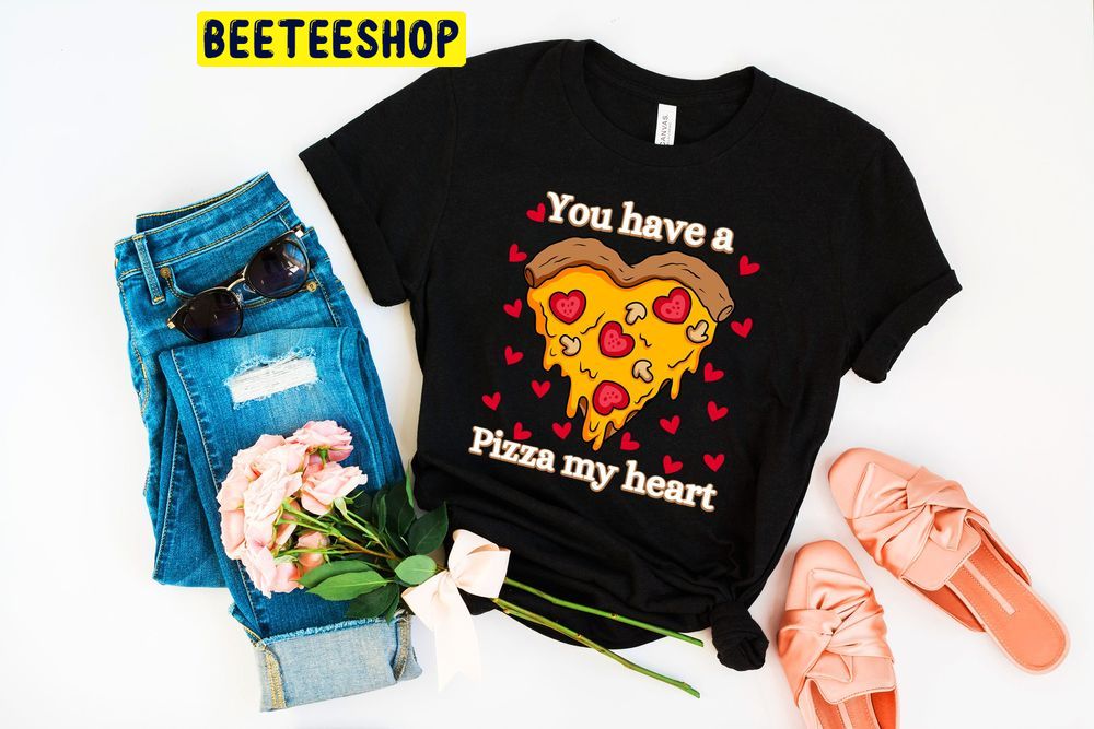 Cute Valentine You Have A Pizza My Heart Trending Unisex Shirt Cute Valentine You Have A Pizza My Heart Trending Unisex Shirt