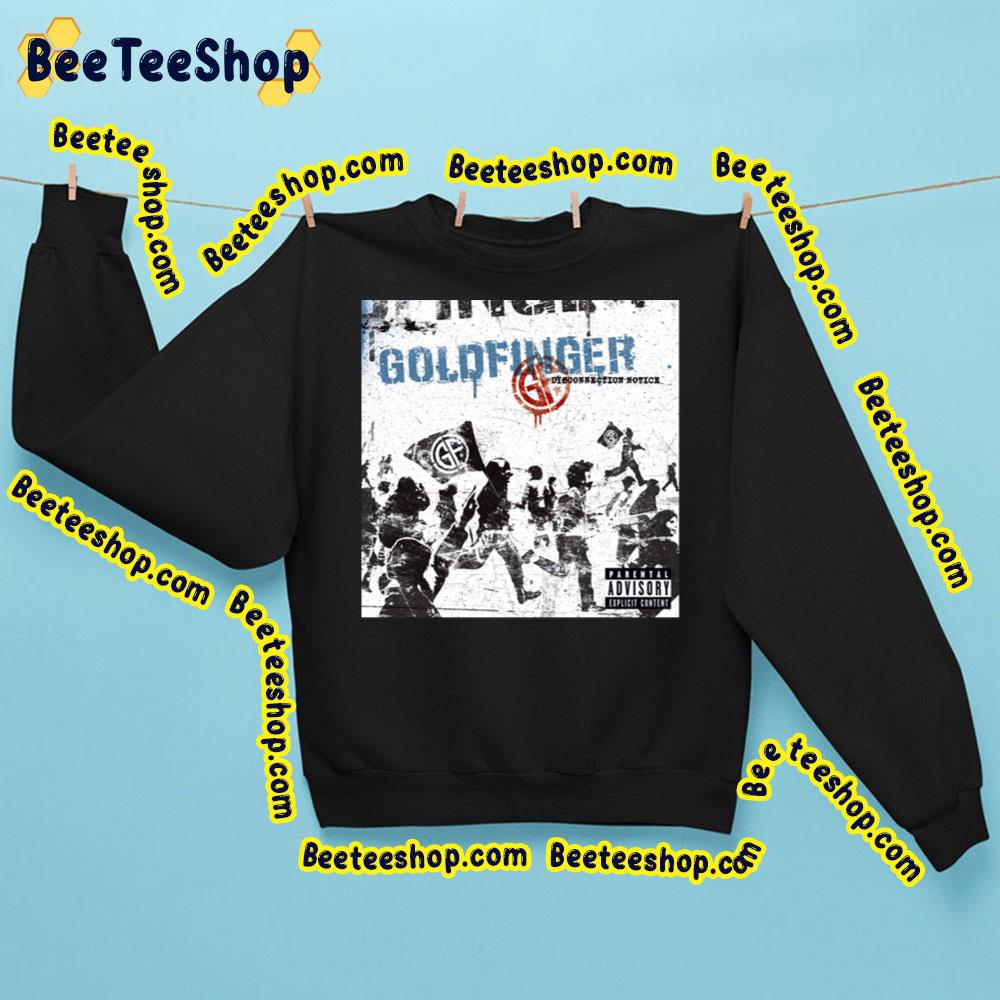 Disconnection Notice Goldfinger Trending Unisex Sweatshirt Disconnection Notice Goldfinger Trending Unisex Sweatshirt