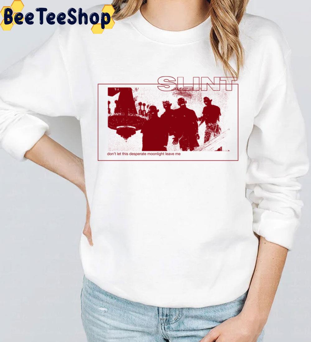 Don't Let This Desperate Moonlight Leave Me Slint Trending Unisex Sweatshirt Don't Let This Desperate Moonlight Leave Me Slint Trending Unisex Sweatshirt