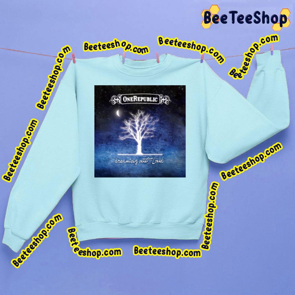 Dreaming Out Loud One Republic Trending Unisex Sweatshirt Dreaming Out Loud One Republic Trending Unisex Sweatshirt