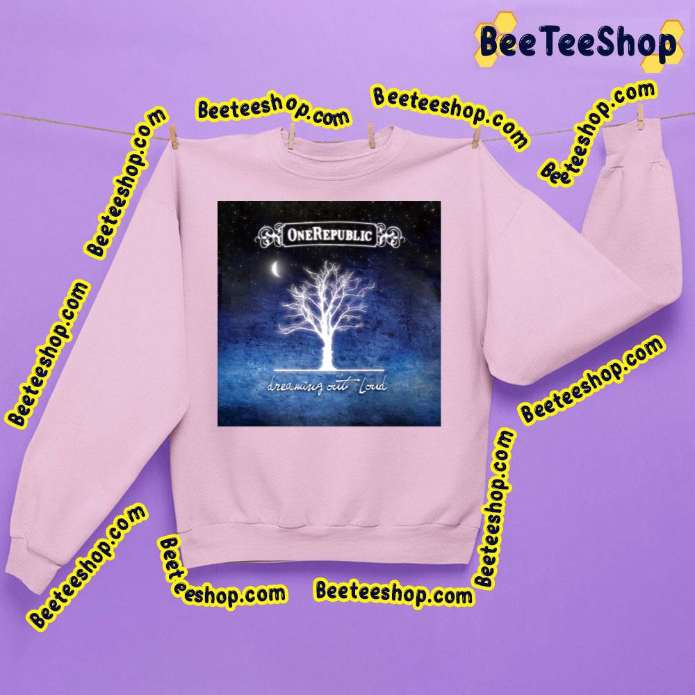 Dreaming Out Loud One Republic Trending Unisex Sweatshirt Dreaming Out Loud One Republic Trending Unisex Sweatshirt
