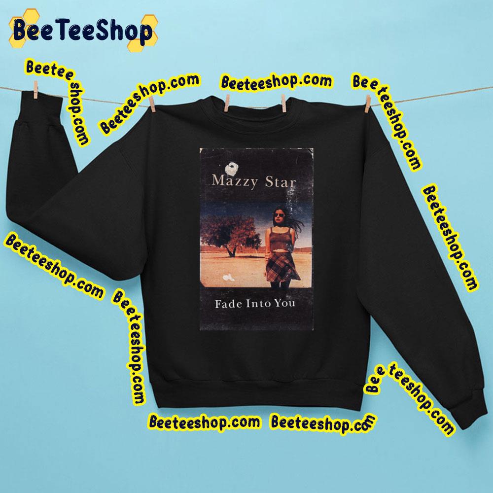 Fade Into You Mazzy Star Trending Unisex Sweatshirt Fade Into You Mazzy Star Trending Unisex Sweatshirt