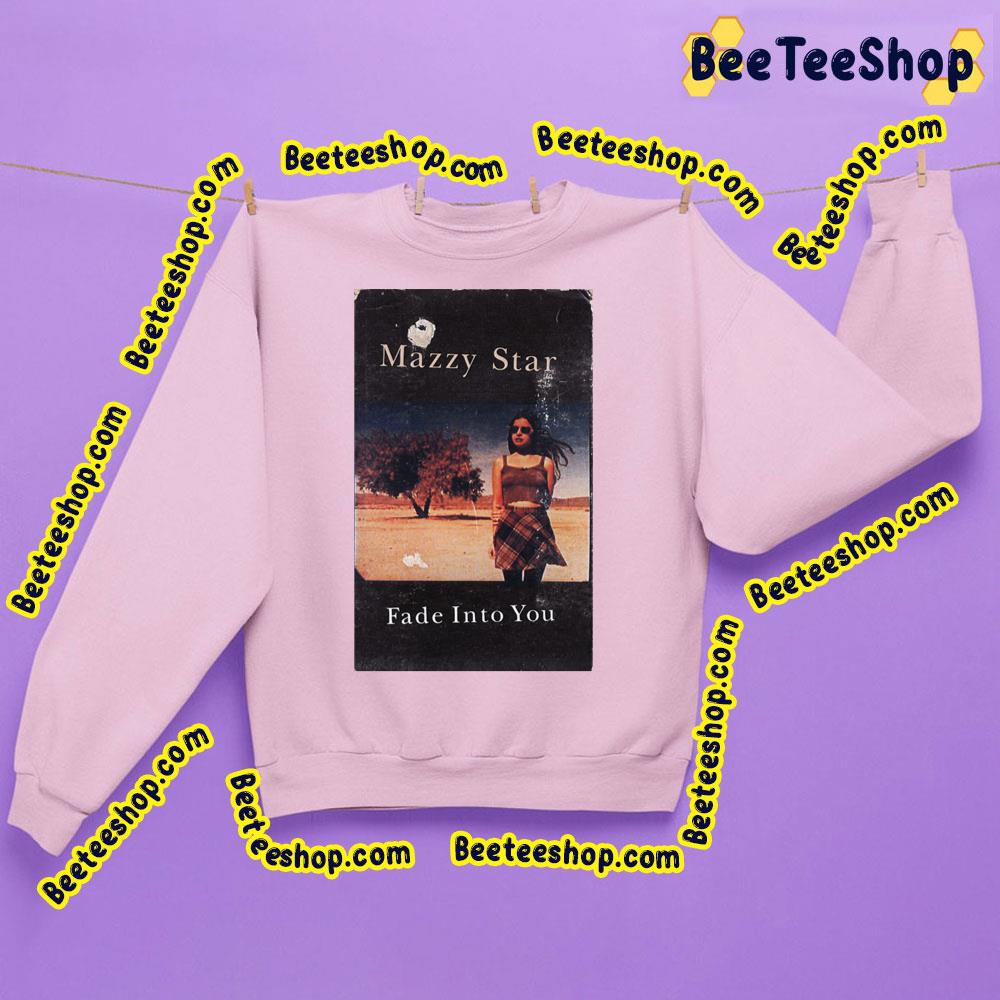 Fade Into You Mazzy Star Trending Unisex Sweatshirt Fade Into You Mazzy Star Trending Unisex Sweatshirt