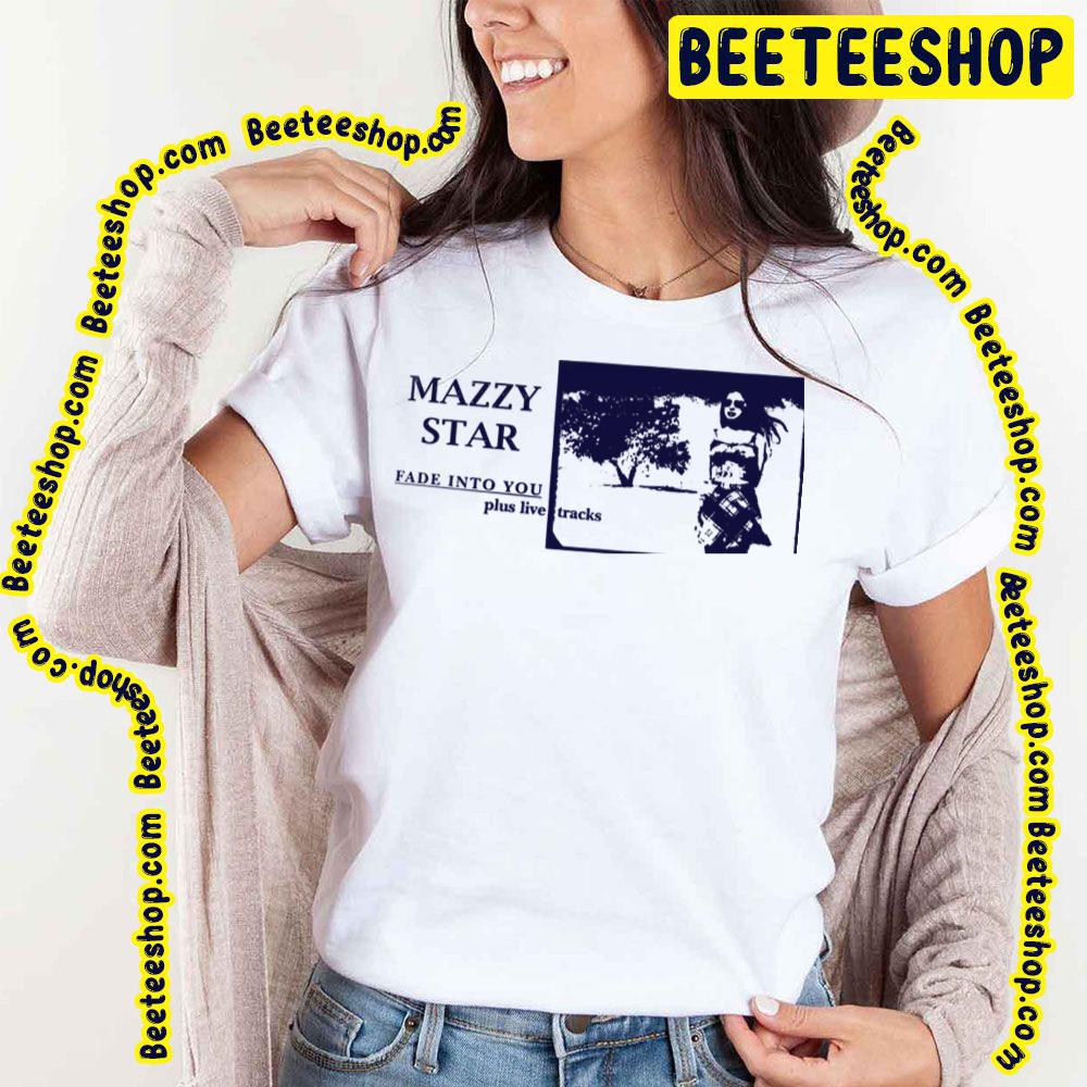 Fade Into You Plus Live Tracks Mazzy Star Trending Unisex T-Shirt Fade Into You Plus Live Tracks Mazzy Star Trending Unisex T-Shirt
