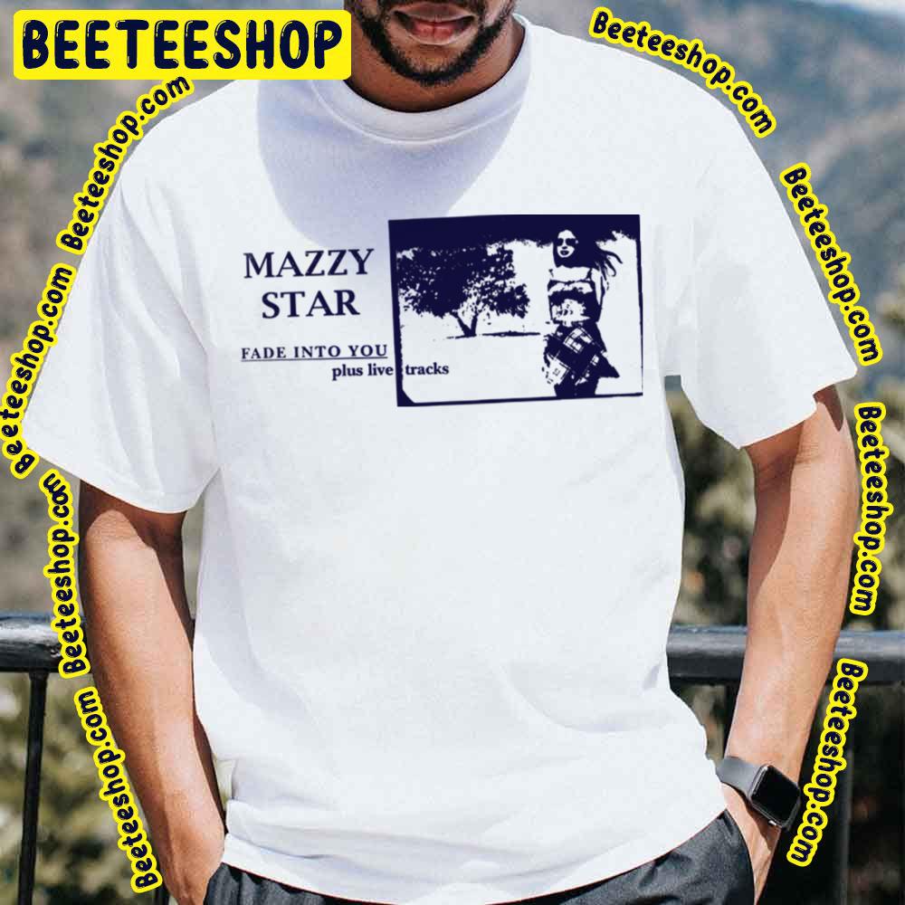 Fade Into You Plus Live Tracks Mazzy Star Trending Unisex T-Shirt Fade Into You Plus Live Tracks Mazzy Star Trending Unisex T-Shirt