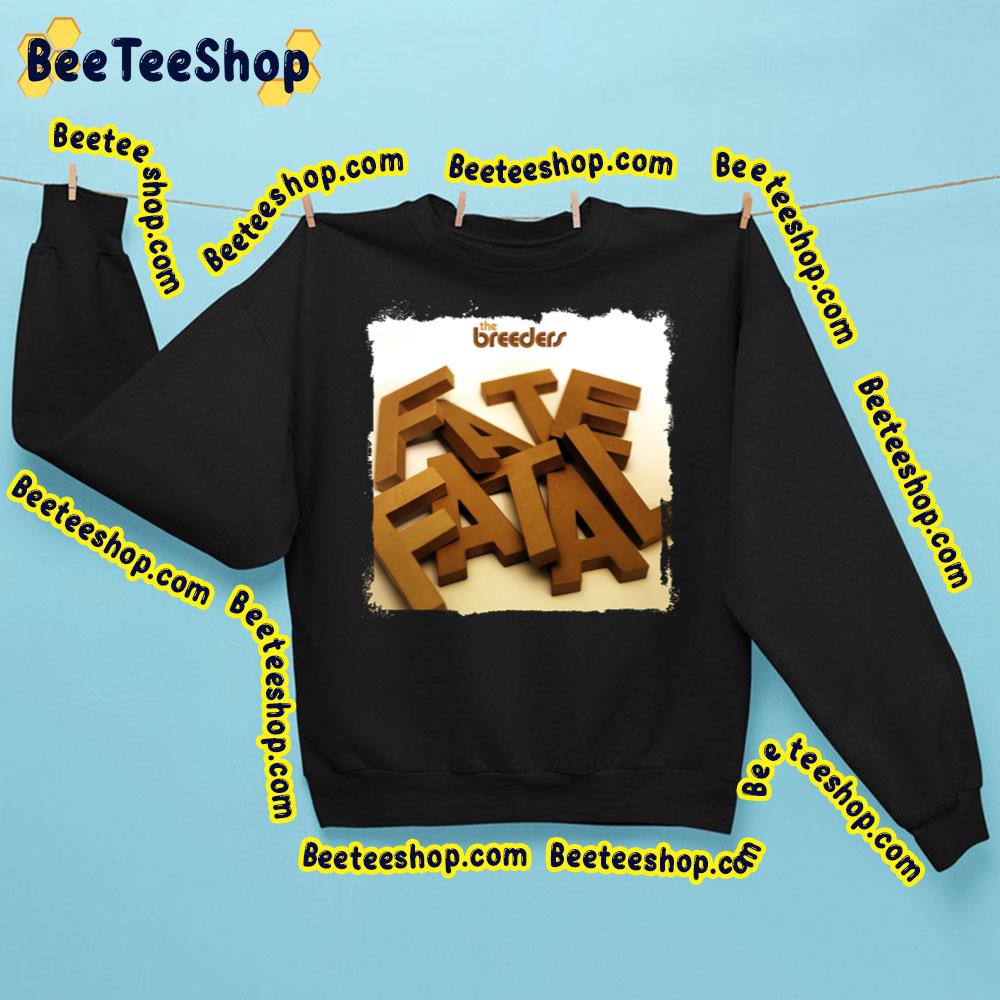 Fate To Fatal The Breeders Trending Unisex Sweatshirt Fate To Fatal The Breeders Trending Unisex Sweatshirt